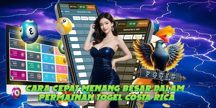 Cara Cepat Menang Besar Dalam Permainan Togel Costa Rica