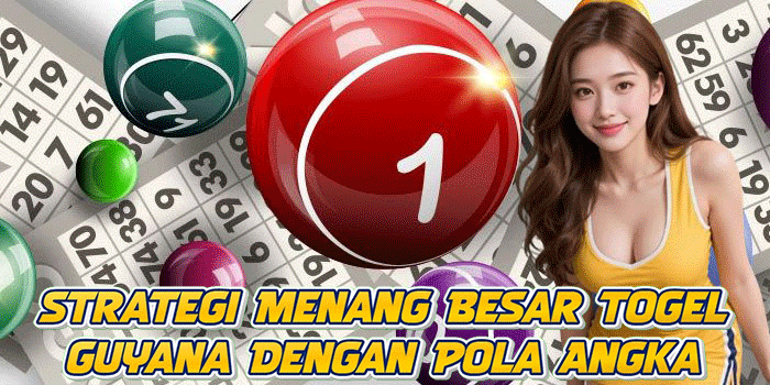 Strategi Menang Besar Togel Guyana Dengan Pola Angka