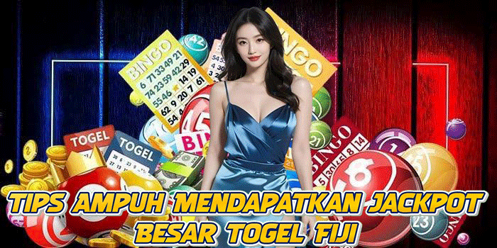 Tips Ampuh Mendapatkan Jackpot Besar Togel Fiji