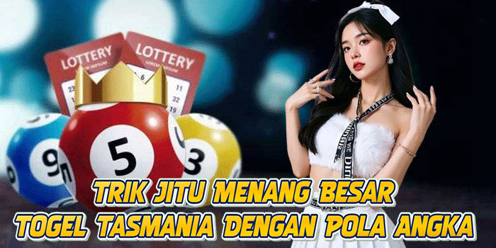 Trik Jitu Menang Besar Togel Tasmania Dengan Pola Angka