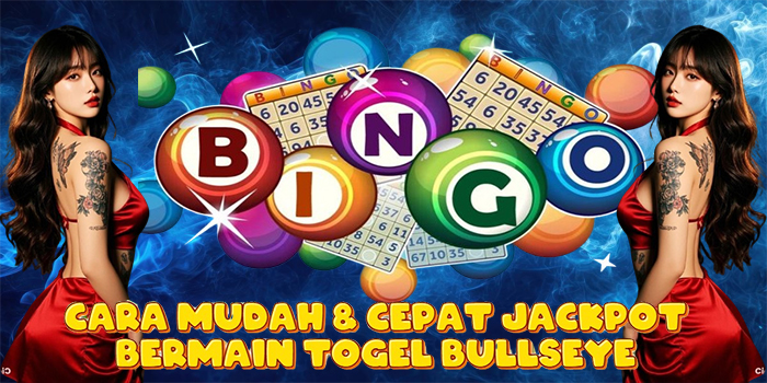 Cara Mudah & Cepat Jackpot Bermain Togel Bullseye