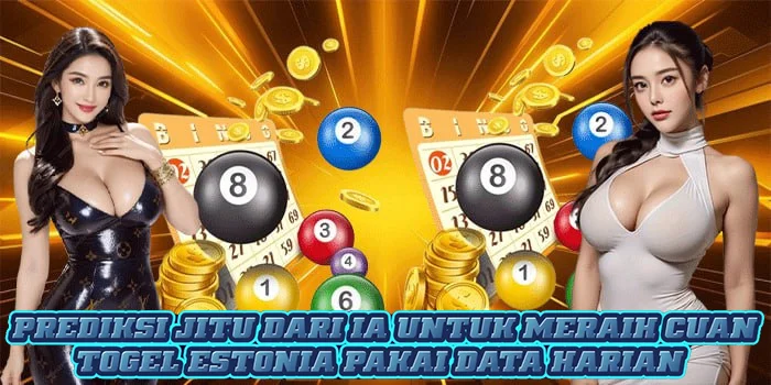 Prediksi Jitu Dari IA Untuk Meraih Cuan Togel Estonia Pakai Data Harian